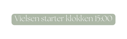 Vielsen starter klokken 15 00